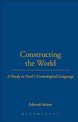 9780567086891-0567086895-Constructing the World: A Study in Paul's Cosmological Language (Studies of the New Testament and Its World)