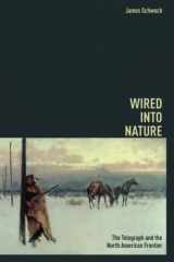 9780252083402-0252083407-Wired into Nature: The Telegraph and the North American Frontier (The History of Media and Communication)
