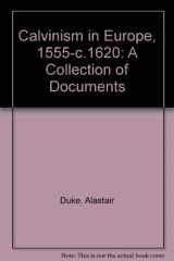 9780719035517-0719035511-Calvinism in Europe, 1540-1610: A Collection of Documents