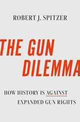 9780197643747-0197643744-The Gun Dilemma: How History is Against Expanded Gun Rights