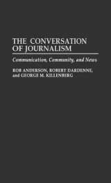 9780275944483-0275944484-The Conversation of Journalism: Communication, Community, and News