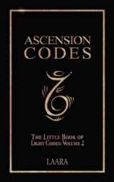 9781777351533-1777351537-Ascension Codes: Little Book of Light Codes (Volume 2) – Activation Symbols, Messages and Guidance for Awakening (Light Language Awakening)