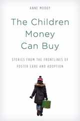 9781538108024-153810802X-The Children Money Can Buy: Stories from the Frontlines of Foster Care and Adoption
