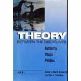 9780472101658-047210165X-Theory Between the Disciplines: Authority/Vision/Politics