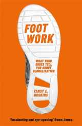 9781474609869-1474609864-Foot Work: What Your Shoes Tell You About Globalisation