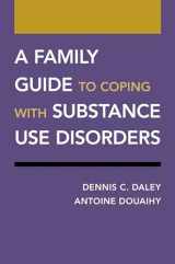 9780190926632-0190926635-A Family Guide to Coping with Substance Use Disorders (Treatments That Work)