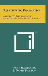9781258261948-1258261944-Relativistic Kinematics: A Guide To The Kinematic Problems Of High Energy Physics