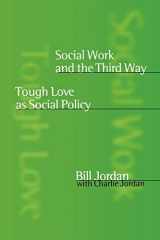 9780761967217-0761967214-Social Work and the Third Way: Tough Love as Social Policy