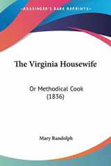 9780548625347-0548625344-The Virginia Housewife: Or Methodical Cook (1836)