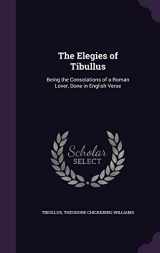9781355790327-1355790328-The Elegies of Tibullus: Being the Consolations of a Roman Lover, Done in English Verse
