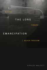 9781478014058-1478014059-The Long Emancipation: Moving toward Black Freedom