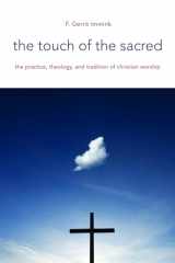 9780802869159-0802869157-The Touch of the Sacred: The Practice, Theology, and tradition of Christian Worship (The Calvin Institute of Christian Worship Liturgical Studies (CICW))