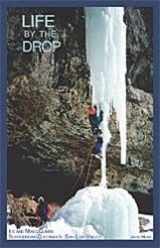 9781892540218-1892540215-Life by the drop: Ice and mixed climbes surrounding Colorado's San Luis Valley