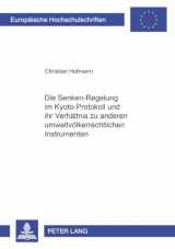 9783631542774-3631542771-Die «Senken»-Regelung im Kyoto-Protokoll - und ihr Verhältnis zu anderen umweltvölkerrechtlichen Instrumenten (Europäische Hochschulschriften Recht) (German Edition)
