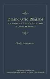 9780844713885-0844713880-Democratic Realism: An American Foreign Policy for a Unipolar World (Irving Kristol Lecture)