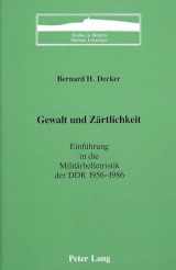 9780820411644-0820411647-Gewalt und Zärtlichkeit: Einführung in die Militärbelletristik der DDR 1956-1986 (Studies in Modern German Literature)
