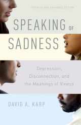 9780190260965-0190260963-Speaking of Sadness: Depression, Disconnection, and the Meanings of Illness, Updated and Expanded Edition