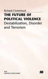 9780333379899-0333379896-The Future of Political Violence: Destabilization, Disorder and Terrorism (RUSI Defence Studies)