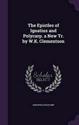 9781341038075-1341038076-The Epistles of Ignatius and Polycarp. a New Tr. by W.K. Clementson
