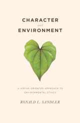 9780231141079-0231141076-Character and Environment: A Virtue-Oriented Approach to Environmental Ethics