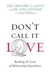 9780800726751-0800726758-Don't Call It Love: Breaking the Cycle of Relationship Dependency
