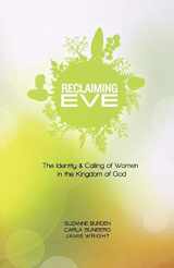 9780834132269-0834132265-Reclaiming Eve: The Identity and Calling of Women in the Kingdom of God