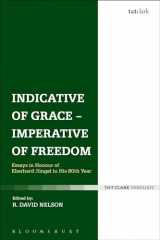 9780567153593-0567153592-Indicative of Grace - Imperative of Freedom: Essays in honour of Eberhard Jüngel in his 80th Year