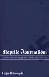 9780300052770-0300052774-Reptile Journalism: The Official Polish-Language Press under the Nazis, 1939-1945