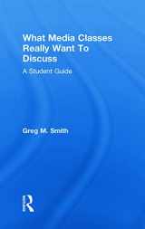 9780415778114-0415778115-What Media Classes Really Want to Discuss: A Student Guide