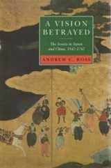 9780883449912-0883449919-A Vision Betrayed: The Jesuits in Japan and China, 1542-1742