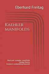 9781797609386-1797609386-Kaehler manifolds: Real and complex manifolds Hodge theory Kodaira's embedding theorem