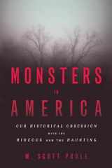 9781602584662-1602584664-Monsters in America: Our Historical Obsession with the Hideous and the Haunting