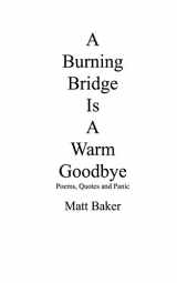 9781511978392-1511978392-A Burning Bridge Is A Warm Goodbye: Poems, Quotes and Panic
