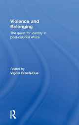 9780415290067-0415290066-Violence and Belonging: The Quest for Identity in Post-Colonial Africa