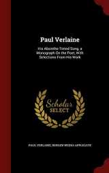 9781298683397-1298683394-Paul Verlaine: His Absinthe-Tinted Song, a Monograph On the Poet, With Selections From His Work