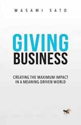 9789810992453-9810992459-Giving Business: Creating the Maximum Impact in a Meaning-Driven World