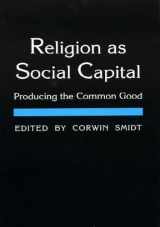 9780918954855-0918954851-Religion as Social Capital: Producing the Common Good