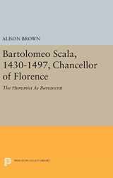 9780691635057-0691635056-Bartolomeo Scala, 1430-1497, Chancellor of Florence: The Humanist As Bureaucrat (Princeton Legacy Library, 1585)