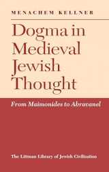 9781904113218-1904113214-Dogma in Medieval Jewish Thought: From Maimonides to Abravanel (The Littman Library of Jewish Civilization)