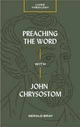 9781683593669-1683593669-Preaching the Word with John Chrysostom (Lived Theology)