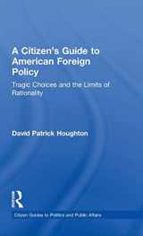 9780415844079-041584407X-A Citizen's Guide to American Foreign Policy: Tragic Choices and the Limits of Rationality (Citizen Guides to Politics and Public Affairs)