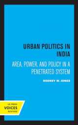 9780520363038-0520363035-Urban Politics in India: Area, Power, and Policy in a Penetrated System (Center for South and Southeast Asia Studies)