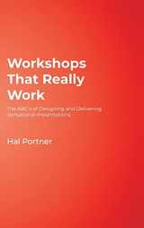 9781412915113-1412915112-Workshops That Really Work: The ABC’s of Designing and Delivering Sensational Presentations