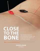 9780957739222-0957739222-Close to the Bone: The Treatment of Painful Musculoskeletal Disorders with Acupuncture and Other Forms of Chinese Medicine