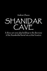 9781434358103-1434358100-Shanidar Cave: A three-act verse play building on the discovery of the Neanderthal burial site at that location