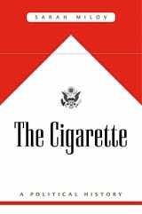 9780674260313-0674260317-The Cigarette: A Political History