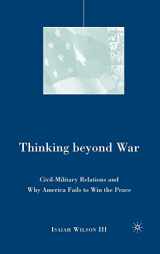 9781403981998-140398199X-Thinking beyond War: Civil-Military Relations and Why America Fails to Win the Peace