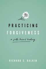 9780190937201-0190937203-Practicing Forgiveness: A Path Toward Healing