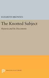 9780691636849-0691636842-The Knotted Subject: Hysteria and Its Discontents (Princeton Legacy Library, 383)