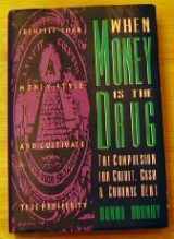 9780062502124-0062502123-When Money Is the Drug: The Compulsion for Credit, Cash and Chronic Debt